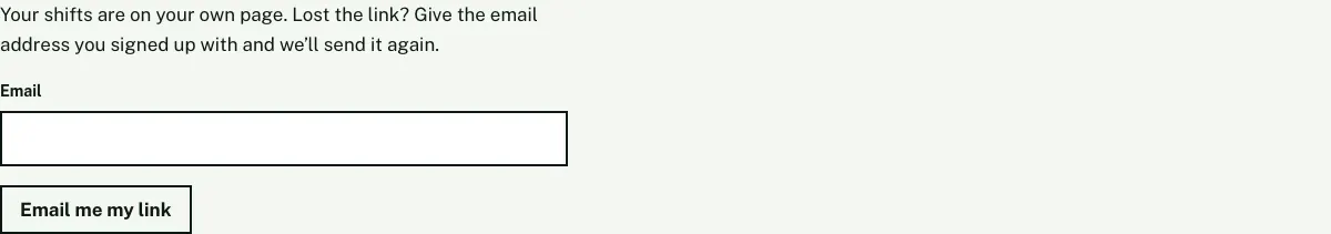 The My shifts page without a link: "Lost the link? Give the email address you signed up with and we'll send it again", an Email box and an Email me my link button