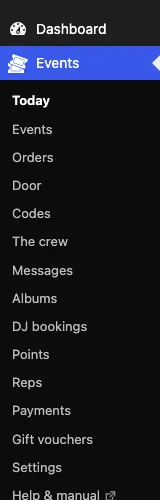 The Events menu in the admin, open: Today, Events, Orders, Door, Codes, The crew, Messages, Albums, DJ bookings, Points, Reps, Payments, Gift vouchers, Settings and Help & manual