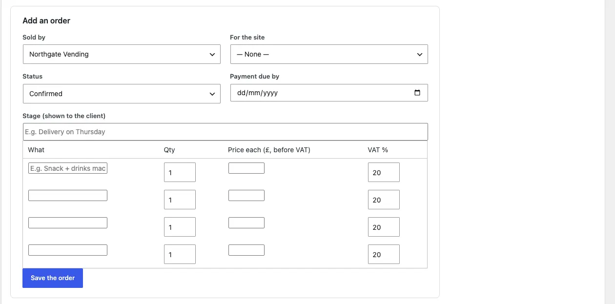 The Add an order form: Sold by (Northgate Vending), For the site, Status (Confirmed), Payment due by, Stage (shown to the client), four lines with What, Qty, Price each (£, before VAT) and VAT % (20), and a Save the order button
